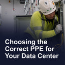 Choosing the correct PPE for your data center