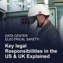 Data center electrical safety: Key legal responsibilities in the US and UK explained