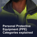 Personal Protective Equipment (PPE) Categories explained