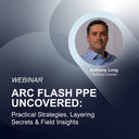 Arc Flash PPE Uncovered: Practical Strategies, Layering Secrets & Field Insights
