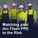 Matching your Arc Flash PPE to the risk