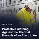 IEC 61482: Protective clothing against the thermal hazards of an electric arc