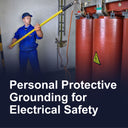 Personal Protective Grounding for Electrical Safety