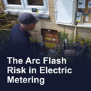 The Arc Flash Risk in Electric Metering